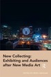 New Collecting: Exhibiting and Audiences After New Media Art