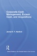 Corporate Cash Management, Excess Cash, and Acquisitions