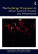 The Routledge Companion to African American Theatre and Performance