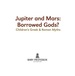 Jupiter and Mars: Borrowed Gods? -Children's Greek & Roman Myths