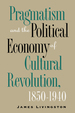 Pragmatism and the Political Economy of Cultural Revolution, 1850-1940