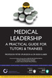 Medical Leadership: a Practical Guide for Tutors & Trainees