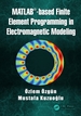 Matlab-Based Finite Element Programming in Electromagnetic Modeling