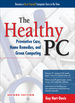 The Healthy Pc: Preventive Care, Home Remedies, and Green Computing, 2nd Edition