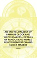 An Encyclopaedia of Famous Clock and Watchmakers-Details of Famous and World Renowned Watch and Clock Makers