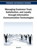 Managing Customer Trust, Satisfaction, and Loyalty Through Information Communication Technologies