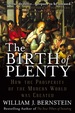 The Birth of Plenty: How the Prosperity of the Modern World Was Created