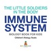 The Little Soldiers in the Body-Immune System-Biology Book for Kids | Children's Biology Books