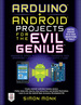 Arduino + Android Projects for the Evil Genius: Control Arduino With Your Smartphone Or Tablet