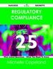 Regulatory Compliance 25 Success Secrets-25 Most Asked Questions on Regulatory Compliance-What You Need to Know