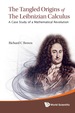 Tangled Origins of the Leibnizian Calculus, the: a Case Study of a Mathematical Revolution