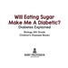 Will Eating Sugar Make Me a Diabetic? Diabetes Explained-Biology 6th Grade | Children's Diseases Books