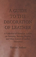 A Guide to the Decoration of Leather-a Collection of Historical Articles on Stamping, Burning, Mosaics and Other Aspects of Leather Decoration