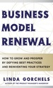 Business Model Renewal: How to Grow and Prosper By Defying Best Practices and Reinventing Your Strategy