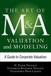 Art of M&a Valuation and Modeling: a Guide to Corporate Valuation