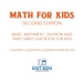 Math for Kids Second Edition | Basic Arithmetic, Division and Times Table Quiz Book for Kids | Children's Questions & Answer Game Books