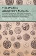 The Watch Adjuster's Manual-a Practical Guide for the Watch and Chronometer Adjuster in Making, Springing, Timing and Adjusting for Isochronism, Positions and Temperatures