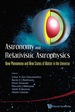 Astronomy and Relativistic Astrophysics: New Phenomena and New States of Matter in the Universe-Proceedings of the Third Workshop (Iwara07)