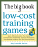 Big Book of Low-Cost Training Games: Quick, Effective Activities That Explore Communication, Goal Setting, Character Development, Teambuilding, and