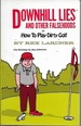 Downhill Lies and Other Falsehoods Or, How to Play Dirty Golf