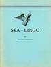 Sea-Lingo Notes on the Language of Mariners and Some Suggestions for Its Proper Use By Alexander Crosby Brown Together With a Glossary of Animal Terms Used on Board Ships By J. Nelson Daniel