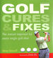 Golf Cures and Fixes: the Instant Improver for Every Single Golf Shot You'Ll Hit