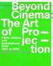 Beyond Cinema: the Art of Projection: Films, Videos and Installations From 1963 to 2005: Works From the Friedrich Christian Flick Collection in Hamburger Bahnhof, From the Kramlich Collection and Others. (Catalog of an Exhibition Held at the Hamburger...