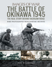 The Battle of Okinawa 1945: the Real Story Behind Hacksaw Ridge (Images of War)