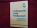 Hydroponic Food Production. a Definitive Guidebook for the Advanced Home Gardener and the Commercial Hydroponic Grower