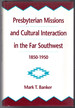 Presbyterian Missions and Cultural Interaction in the Far Southwest, 1850-1950 (Presbyterian Historical Society Publications, No 31)