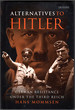 Alternatives to Hitler: German Resistance Under the Third Reich