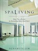 Spa Living: Ideas, Tips and Recipes for Revitalizing Body Mind Spirit