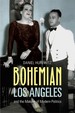 Bohemian Los Angeles and the Making of Modern Politics