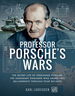 Professor Porsche's Wars: the Secret Life of Ferdinand Porsche, the Legendary Engineer Who Armed Two Belligerents Through Four Decades