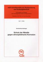 Schutz Der Metalle Gegen Atmosphrische Korrosion Von Rolf Wihr Kornelius Gtz, Martin Stratmann, Bernd Isecke Kornelius Gtz Vorwort: Arnulf Von Ulmann Adr-Schriftenreihe Zur Restaurierung Und Grabungstechnik; 1 Arbeitsgemeinschaft Der Restauratoren Adr