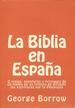 La Biblia En Espaa: O Viajes, Aventuras Y Prisiones De Un Ingls En Su Intento De Difundir Las Escrituras Por La Pennsula (Spanish Edition)