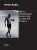 Perfect Bodies: Sports, Medicine and Immortality Ancient and Modern (British Museum Research Publications)