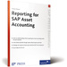 Reporting for Sap Asset Accounting: Learn About the Complete Reporting Solutions for Asset Accounting Sap-Hefte: Essentials Informatik Sap Wirtschaft Betriebswirtschaft Management Edv Reporting Tools Basic Asset Accounting Reporting Features Logical...