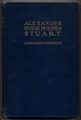 Alexander Hugh Holmes Stuart 1807-1891: a Biography