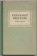 Tennessee Printers 1791-1945. a Review of Printing History From Roulstone's First Press to Printers of the Present