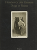 Hunde Vor Der Kamera: 150 Jahre Photographie Aus Der Sammlung Uwe Scheid / Dogs in Focus: 150 Years of Photography, the Uwe Scheid Collection