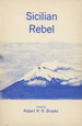 Sicilian Rebel: Being the Personal Narrative of S. V. Ravi, a Capuchin Monk and Roman Priest, Born in a Mountain Village of Sicily, Who Left the Roman Church, Was Ex-Communicated By the Pope, Became an Eloquent Orator at the Climax of the Italian...