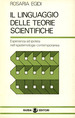 Il Linguaggio Delle Teorie Scientifiche; Esperienza Ed Ipotesi Nell'Epistemologia Contemporanea