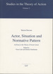 Actor, Situation and Normative Pattern: an Essay in the Theory of Social Action (Studies in the Theory of Action)