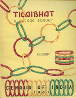 Tilaibhat: a Village Survey (Census of India 1961 Volume VIII: Madhya Pradesh Part VI: Village Survey Monographs, No. 3--District Bilaspur, Tahsil Mungeli, Village Tiliabhat)