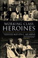 Working Class Heroines: the Extraordinary Women of Dublin's Tenements