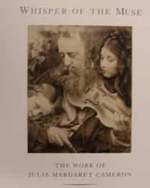 Whisper of the Muse: the Work of Julia Margaret Cameron. an Exhibition By the Getty Museum: September 10-November 16, 1988