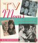 Tv Moms: an Illustrated Guide