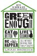 Green Enough: Eat Better, Live Cleaner, Be Happier--All Without Driving Your Family Crazy!