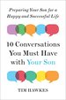 Ten Conversations You Must Have With Your Son: Preparing Your Son for a Happy and Successful Life